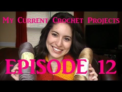 My Current Crochet Projects - Episode 12