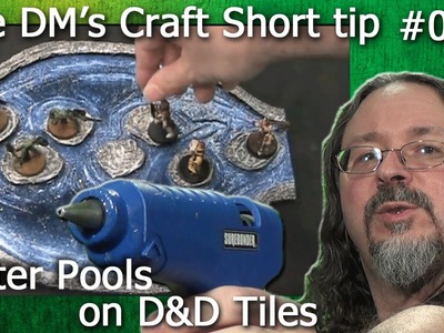 Water Pools on your handmade D&D tiles. (The DM's Craft, Short Tip EP12)