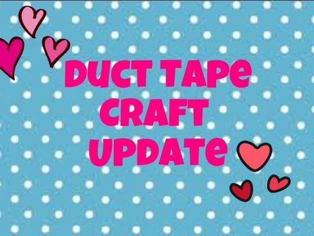Duct Tape Craft Update #27