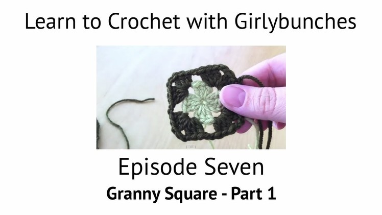 Learn to Crochet with Girlybunches Episode 7 - Granny Square Part 1