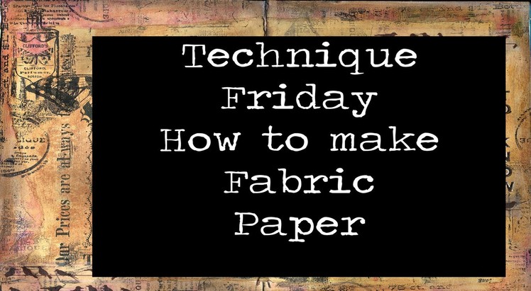 Technique Friday - How to make fabric paper