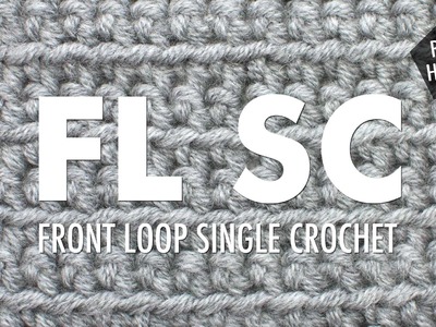 The Front Loop Single Crochet Stitch (FLsc):: Crochet Technique :: Right Handed