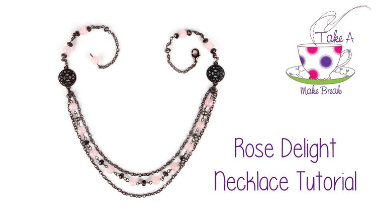 Rose Delight Necklace Tutorial | Take A Make Break with Sarah 