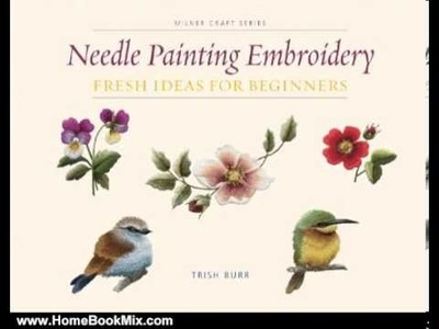 Home Book Summary: Needle Painting Embroidery: Fresh Ideas for Beginners (Milner Craft Series) by. 