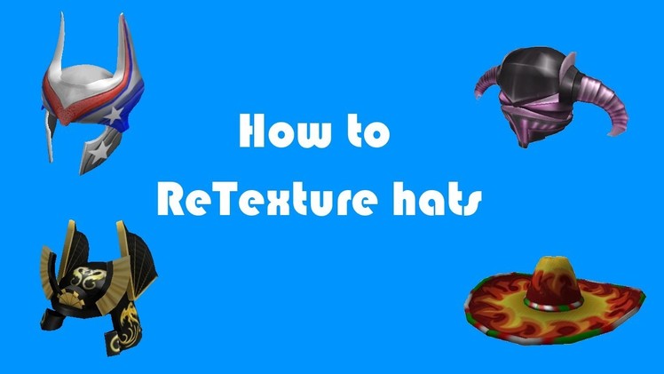 How to: ReTexture Hats on ROBLOX 2013