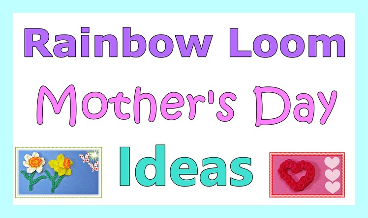 Rainbow Loom MOTHER'S DAY Ideas from DIY Mommy
