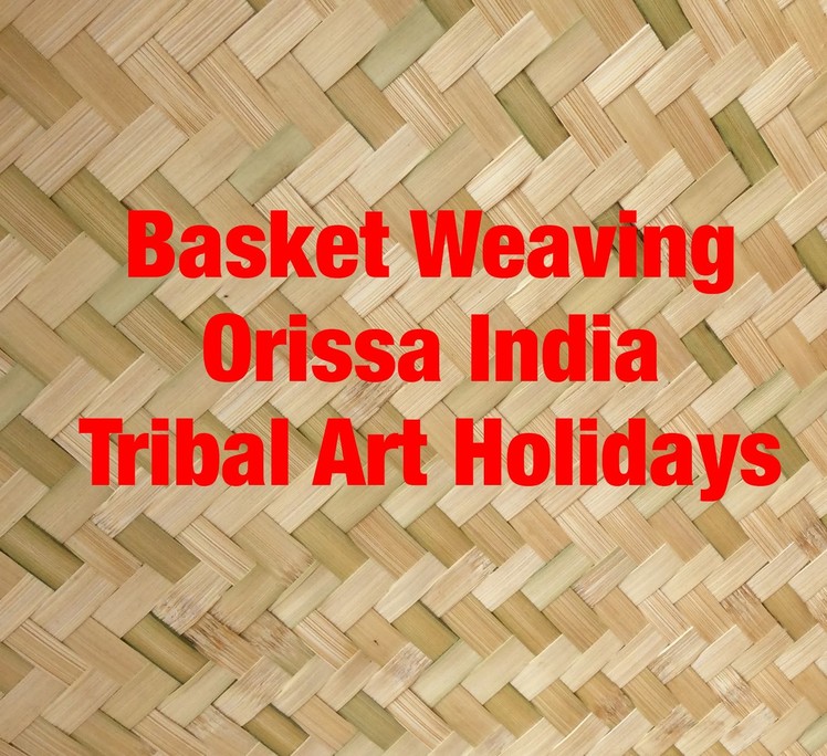 Basket Weaving Craft Orissa India Holidays