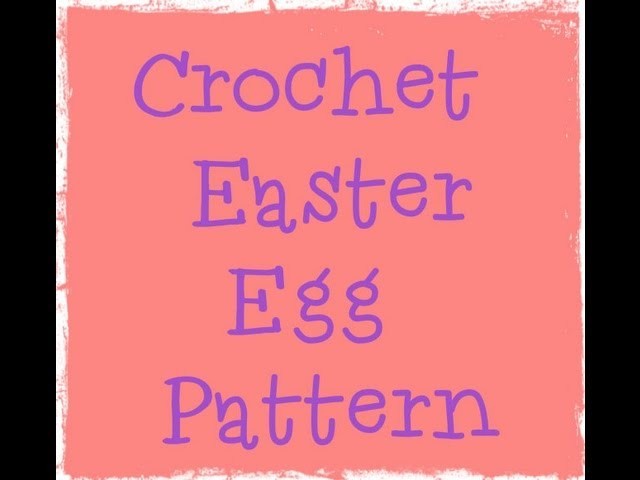 Crochet Easter Egg Pattern Tutorial