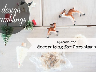 Design ramblings | episode 1 | decorating for christmas