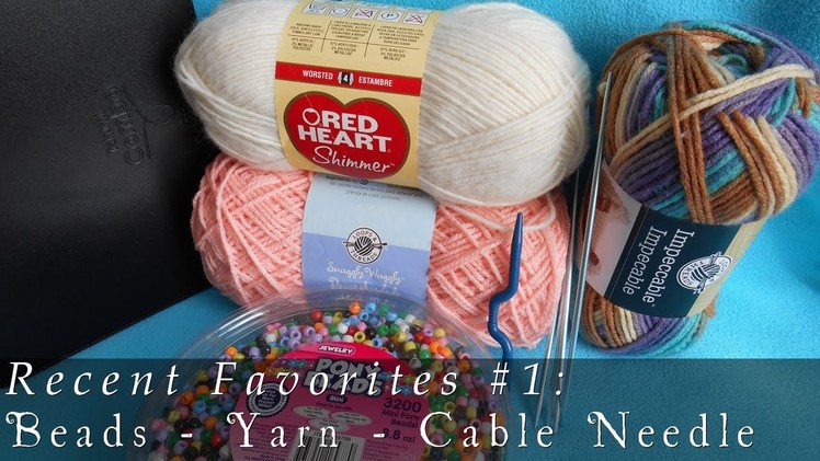 Recent Favorites #1  |  Beads, Yarn & Cable Needles