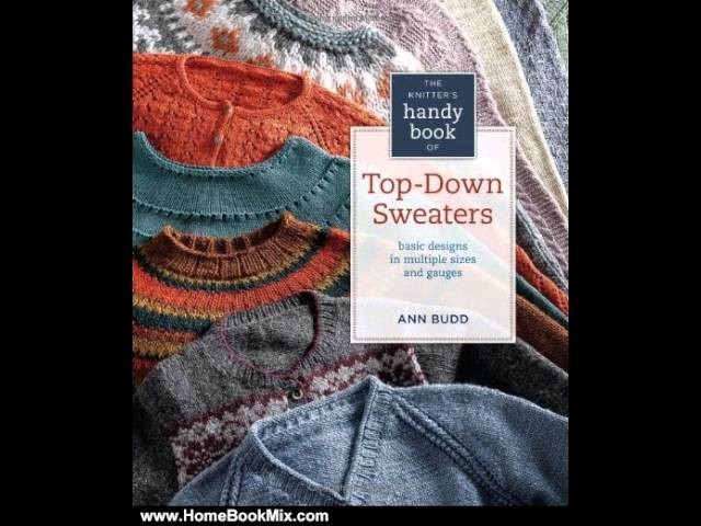 Home Book Review: Knitters Handy Book of Top-Down Sweaters: Basic Designs in Multiple Sizes and . 