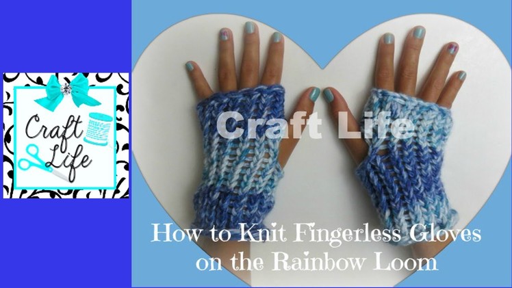 Craft Life How to Knit Fingerless Gloves on the Rainbow Loom