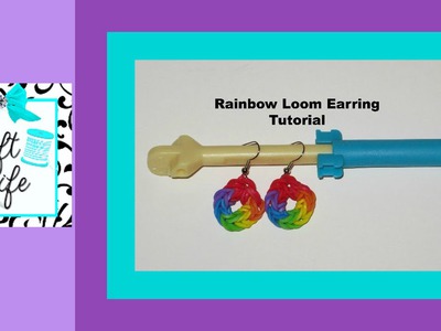 Craft Life ~ Rainbow Loom Earring Tutorial