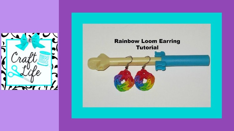 Craft Life ~ Rainbow Loom Earring Tutorial