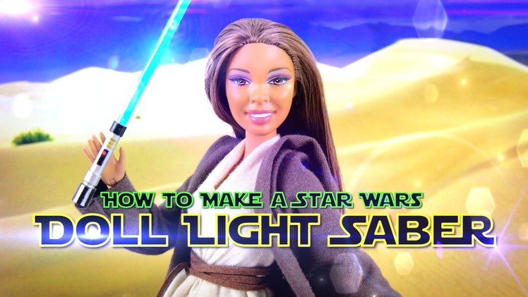 How to Make a Doll Costume: Star Wars Jedi | plus Lightsaber - Doll Crafts