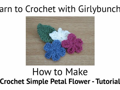 Learn to Crochet with Girlybunches - Crochet Simple Petal Flower