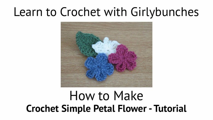 Learn to Crochet with Girlybunches - Crochet Simple Petal Flower