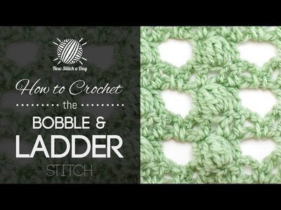 How to Crochet the Bobbles and Ladder Stitch