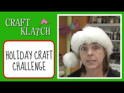 Holiday Craft Challenge! Craft Klatch Challenge Series