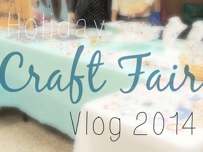 Holiday Craft Fair Vlog 2014