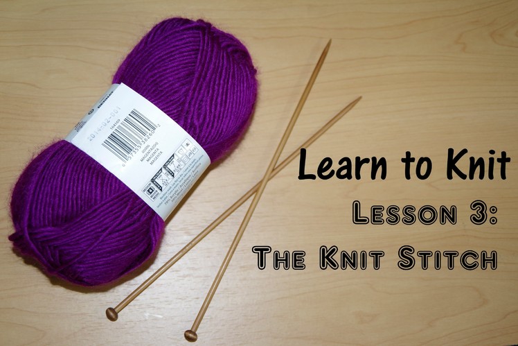 LEARN TO KNIT - LESSON 3: The Knit Stitch. Yay For Yarn