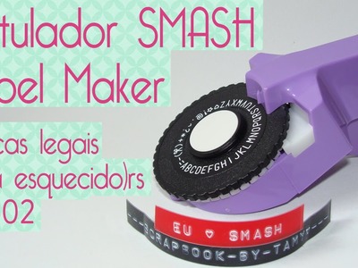 Rotulador SMASH Label Maker- part 2- Scrapbook by Tamy
