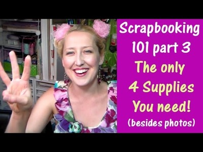 Scrapbook101 part3 the only 4 supplies you need