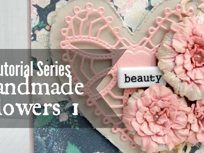 Tutorial Series: Handmade Flowers 1