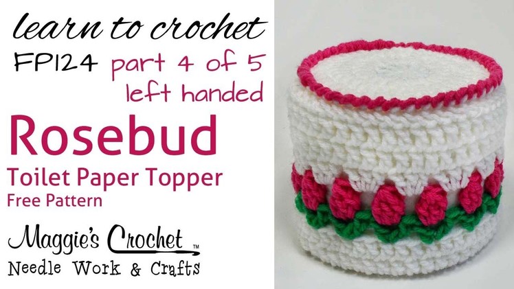 Crochet Rosebud Toilet Paper Topper Left - Part 4 of 5 - Pattern # FP124