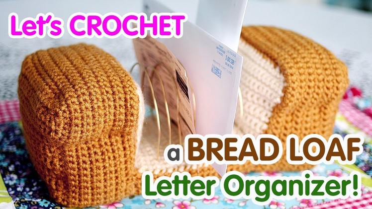 How to crochet a Bread Loaf Letter-Organizer!
