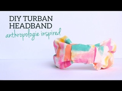 DIY Turban Headband - anthropologie inspired