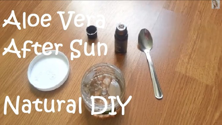 Aloe Vera After Sun - Natural DIY - Very Quick, Simple and Inexpensive