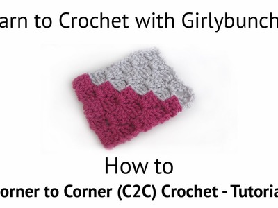Learn to Crochet with Girlybunches - Corner to Corner. C2C Crochet