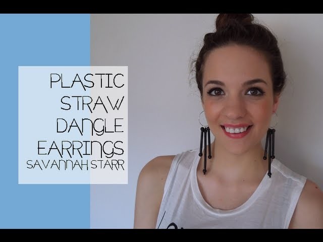 Plastic Straw Dangle Earrings by Savannah Starr - DIY Craft
