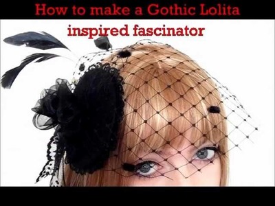How to make a fascinator inspired Gothic Lolita style