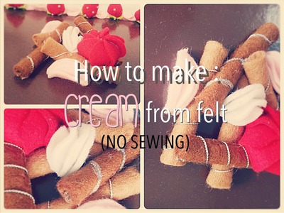 How To Make Cream From Felt (No Sewing)