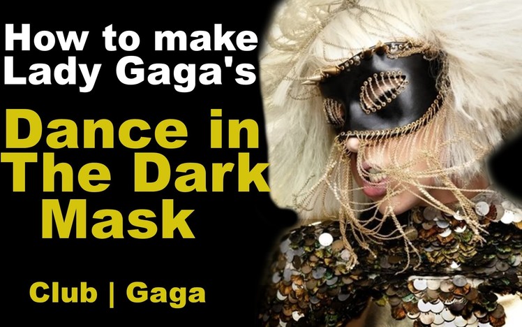 How to make Lady Gaga's Dance in The Dark Mask!!!