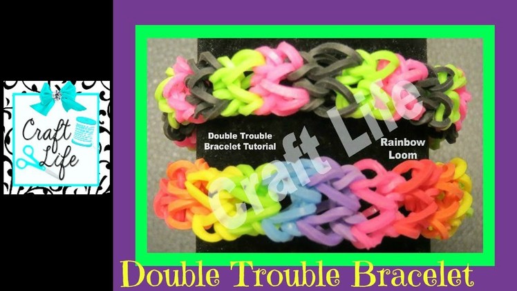 Craft Life Double Trouble Rainbow Loom Bracelet Tutorial