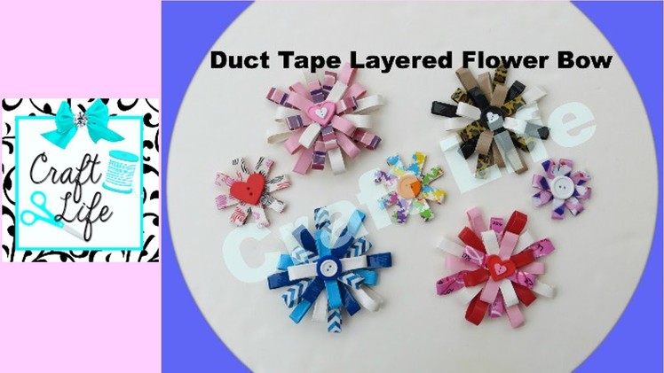 Craft Life ~ Duct Tape Layered Flower Bow ~ Hair Bow ~ Tutorial
