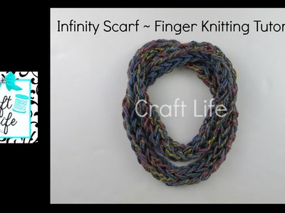 Craft Life ~ Finger Knitting ~ Infinity Scarf Tutorial