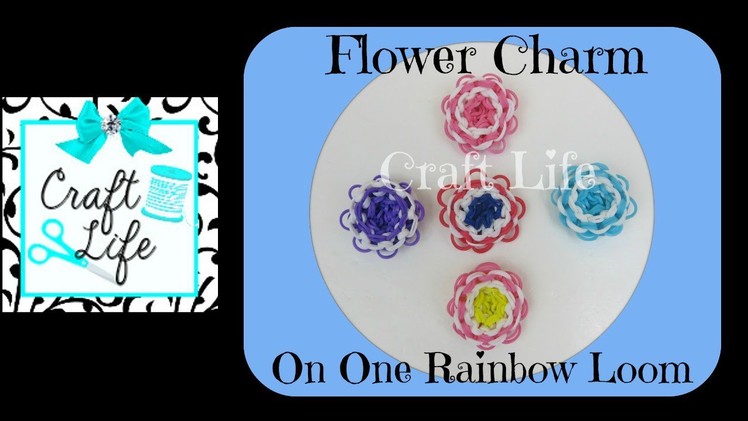Craft Life Flower Charm Tutorial on One Rainbow Loom