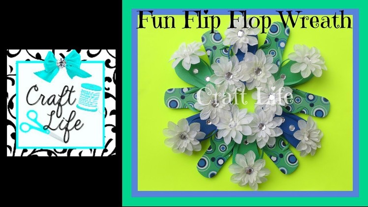 Craft Life Fun Flip Flop Summer Wreath Tutorial ~ Room Decor