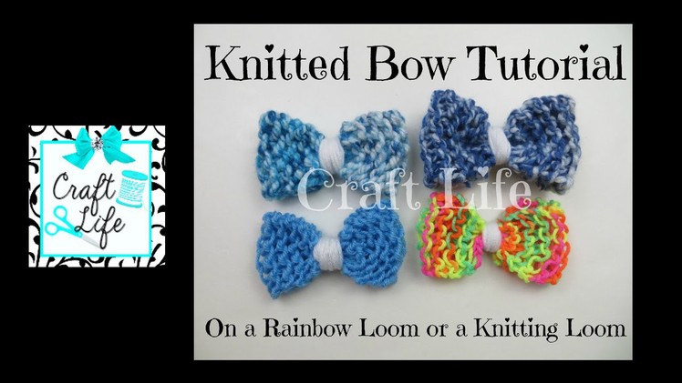 Craft Life Knitted Bow Tutorial on a Rainbow Loom or a Knitting Loom