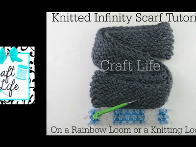 Craft Life Knitted Infinity Scarf Tutorial on a Rainbow Loom or a Knitting Loom