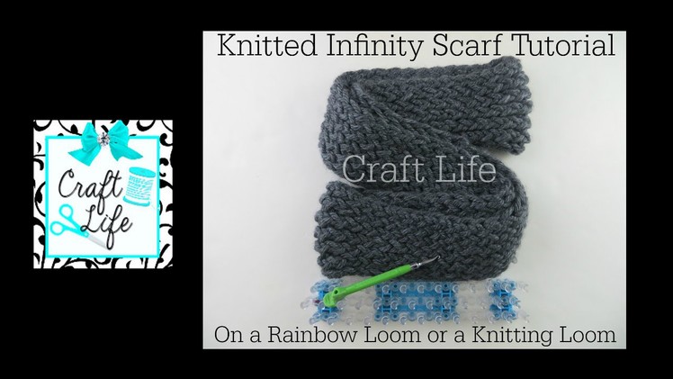 Craft Life Knitted Infinity Scarf Tutorial on a Rainbow Loom or a Knitting Loom