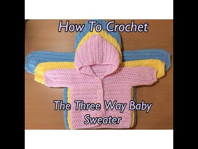 How To Crochet The Three Way Baby Sweater Tutorial