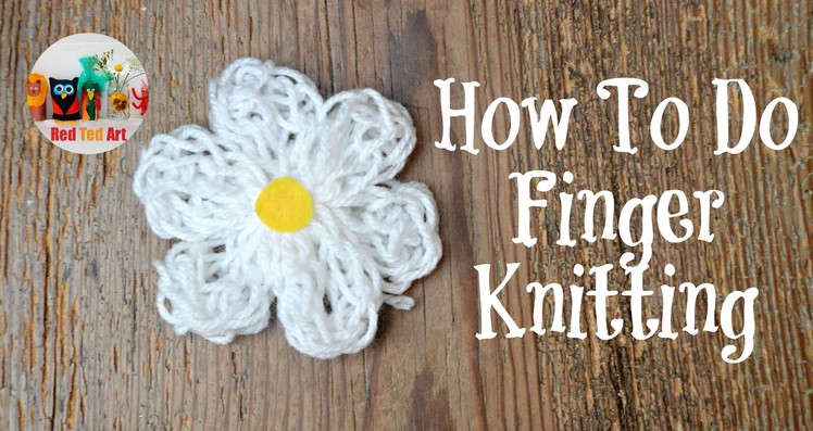 How to do Finger Knitting