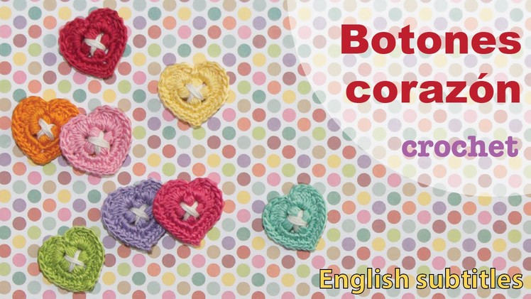 Mini tutorial # 6: botones corazón tejidos a crochet! English subtitles: crochet heart buttons