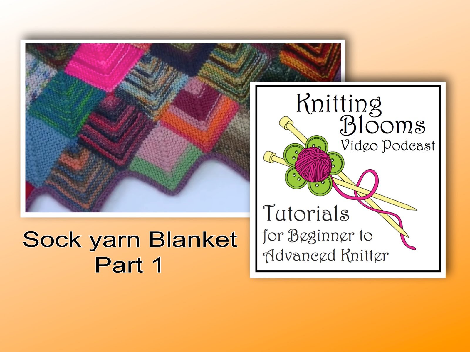 Sock Yarn Blanket Part 1 of 3 - Tutorial - Knitting Blooms