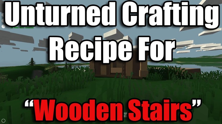 Unturned Recipes - How to craft a Wooden Stair or Ramp (Voice Tutorial)